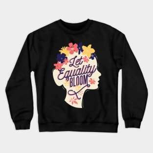 Let Equality Bloom Quote Crewneck Sweatshirt